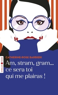 Catherine-Rose Barbieri - Am, stram, gram... ce sera toi qui me plairas !.