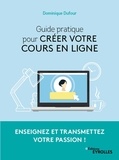 Dominique Dufour - Guide pratique pour créer votre cours en ligne - Enseignez et transmettez votre passion !.