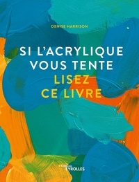 Denise Harrison - Si l'acrylique vous tente lisez ce livre.