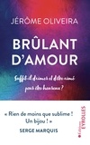 Jérôme Oliveira - Brûlant d'amour - Suffit-il d'aimer et d'être aimé pour être heureux ?.