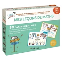 Stéphanie Eleaume Lachaud et  Filf - Mes leçons de maths Niveau CM1, CM2, 6e - 50 cartes mentales pour comprendre facilement la numération, le calcul, la géométrie et les mesures !.