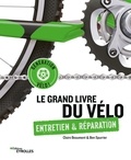 Claire Beaumont et Ben Spurrier - Le grand livre du vélo - Entretien & réparation.
