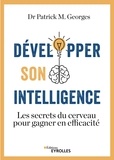 Patrick M. Georges - Développer son intelligence - Les secrets du cerveau pour gagner en efficacité.