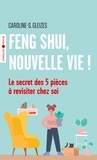 Caroline Gleizes-Chevallier - Feng Shui, nouvelle vie ! - Le secret des 5 pièces à revisiter chez soi.