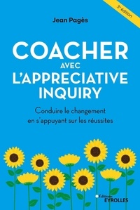 Jean Pagès - Coacher avec l'Appreciative Inquiry - Conduire le changement en s'appuyant sur les réussites.