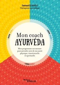 Samuel Ganes - Mon coach ayurvéda - Mon programme sur mesure pour prendre soin de ma santé physique, émotionnelle et spirituelle.