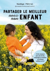 Nadège Pétrel - Partager le meilleur avec mon enfant - J'ai les ressources pour créer du lien, comprendre ses émotions et lui donner confiance en lui.