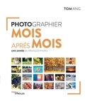 Tom Ang - Photographier mois après mois - Une année de pratique photo.
