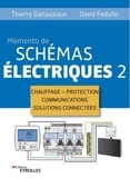 Thierry Gallauziaux et David Fedullo - Memento de schémas électriques - Tome 2, Chauffage - Protection - Communications - Solutions connectées.