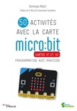 Dominique Nibart - 50 activités avec la carte micro:bit - Cartes V1 et V2. Programmation avec Makecode.
