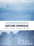 Myriam Dupouy - Les secrets de la photo de nature onirique - Emotion, narration, ambiances, techniques.