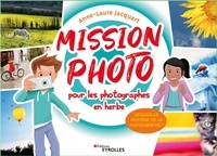 Anne-Laure Jacquart - Mission photo pour les photographes en herbe - Résous le mystère de la photographie !.