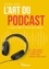 Noémie Gmür - L'art du podcast : le guide complet pour vous lancer ! - De l'idée jusqu'à la monétisation, 7 étapes pour réussir votre projet.