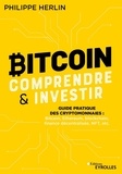 Philippe Herlin - Bitcoin : comprendre et investir - Guide pratique des cryptomonnaies : Bitcoin, Ethereum, finance décentralisée, NFT, etc.
