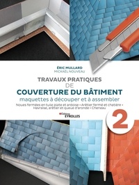 Eric Mullard et Mickaël Nouveau - Travaux pratiques de couverture du bâtiment - Maquettes à découper et à assembler - Volume 2.