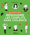 Christophe Carré - 50 exercices pour résoudre les conflits sans violence.
