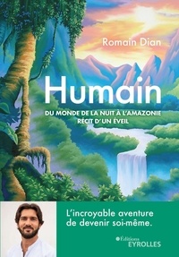 Romain Dian - Humain - Du monde de la nuit à l'Amazonie - Récit d'un éveil.