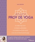 Julie Akasha - Devenir prof de yoga - Le guide indispensable pour se lancer, se former et concevoir ses cours.