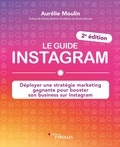 Aurélie Moulin - Le guide Instagram - Déployer une stratégie marketing gagnante pour booster son business sur Instagram.