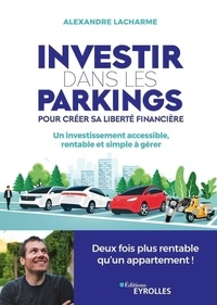 Alexandre Lacharme - Investir dans les parkings pour créer sa liberté financière - Un investissement accessible, rentable et simple à gérer.