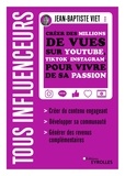 Jean-Baptiste Viet - Tous influenceurs - Créer des millions de vues sur YouTube, TikTok, Instagram, pour vivre de sa passion.
