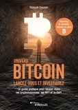 Thibault Coussin - Univers Bitcoin : lancez-vous et investissez - Le guide pratique pour réussir dans les cryptomonnaies, les NFT et la DeFi.