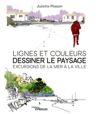 Juliette Plisson - Lignes et couleurs, dessiner le paysage - Excursions de la mer à la ville.