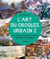 Stephanie Bower - L'art du croquis urbain 2 - Un tour du monde des nouvelles approches et techniques.