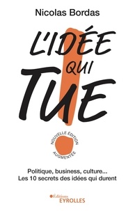 Nicolas Bordas - L'idée qui tue ! - Politique, business, culture... Les 10 secrets des idées qui durent.