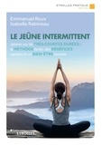 Emmanuel Roux et Isabelle Rabineau - Le jeûne intermittent - Jeûner sur de très courtes durées : la méthode facile, des bénéfices rapides et un bien-être durable.