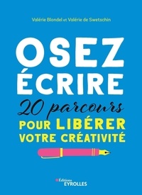 Valérie Blondel et Valérie de Swetschin - Osez écrire - 20 parcours pour libérer votre créativité.
