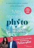 Jean-Christophe Charrié et Anne Ghesquière - Mes remèdes phyto - Troubles digestifs, rhumes, fatigue... Un bible pour se soigner au quotidien grâce aux remèdes naturels.