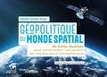 Isabelle Sourbès-Verger - Géopolitique du monde spatial - 40 fiches illustrées pour comprendre l'occupation de l'espace extra-atmosphérique.