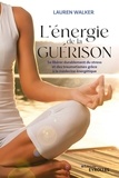 Lauren Walker - L'énergie de la guérison - Se libérer durablement du stress et des traumatismes grâce à la médecine énergétique.