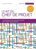 Hugues Marchat - Le kit du chef de projet - Une méthode et des outils opérationnels pour réussir tous vos projets.