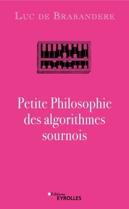 Luc de Brabandere - Petite Philosophie des algorithmes sournois.