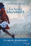 Carole Declercq - Les heures sauvages - La saga des désobéissantes (tome 3).