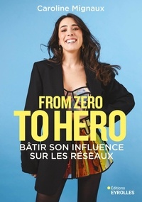 Caroline Mignaux - From zero to hero - Bâtir son influence sur les réseaux.