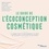 Sandrine Lecointe - Le guide de l'écoconception cosmétique - S'engager dans le développement durable, de la graine à la fin de vie du produit.