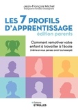 Jean-François Michel - Les 7 profils d'apprentissage - Édition parents - Comment remotiver votre enfant à travailler à l'école (même si vous pensez avoir tout essayé).