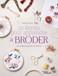 Martine Biessy - 10 leçons pour apprendre à broder - 20 créations pour se lancer.