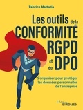 Fabrice Mattatia - Les outils de la conformité RGPD et du DPO - S'organiser pour protéger les données personnelles de l'entreprise.