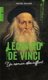 Michel Douard - Léonard de Vinci - Un roman ébouriffant.