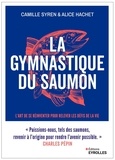 Camille Syren et Alice Hachet - La gymnastique du saumon - Muscler et assouplir son intelligence émotionnelle L'art de se réinventer pour traverser les épreuves de la vie.