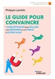 Philippe Lamblin - Le guide pour convaincre - 3 axes efficaces pour rallier une personne ou un public à votre cause.