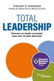 Stewart D. Friedman - Total Leadership - Devenez un meilleur leader, vivez pleinement.