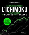Patrick Riguet - Le grand livre de l'Ichimoku pour réussir en bourse et en trading - De l'étude des originaux de Hosoda à l'interprétation contemporaine.
