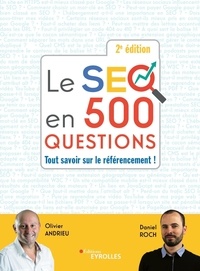 Olivier Andrieu et Daniel Roch - Le SEO en 500 questions - Tout savoir sur le référencement !.