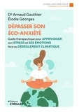 Arnaud Gauthier et Elodie Georges - Dépasser son éco-anxiété - Guide thérapeutique pour apprivoiser son stress et ses émotions face au dérèglement climatique.