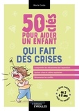 Marie Costa - 50 clés pour aider un enfant qui fait des crises.